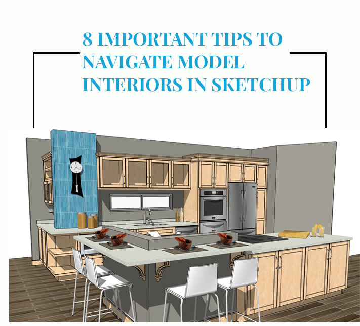 8 important tips to navigate Model Interiors in SketchUp